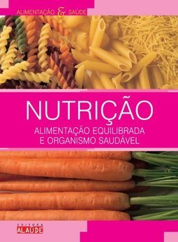 Nutrição: Alimentação Equilibrada e Organismo Saudável