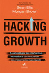 Hacking Growth: a estratégia de marketing inovadora das empresas de crescimento mais rápido
