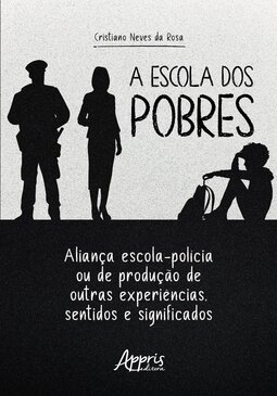 A escola dos pobres: aliança escola-polícia ou de produção de outras experiências, sentidos e significados