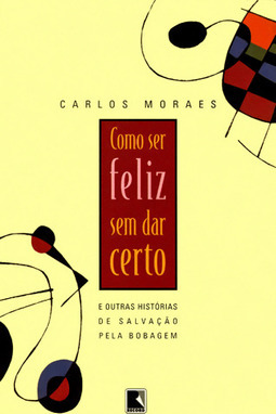 Como Ser Feliz Sem Dar Certo