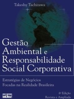 GESTÃO AMBIENTAL E RESPONSABILIDADE SOCIAL CORPORATIVA: Estratégias de Negócios Focadas na Realidade Brasileira