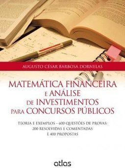 MATEMÁTICA FINANCEIRA E ANÁLISE DE INVESTIMENTOS PARA CONCURSOS PÚBLICOS