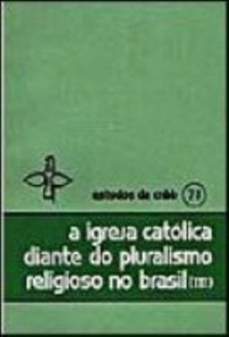 Igreja Católica Diante do Pluralismo Religioso no Brasil, A - vol. 3