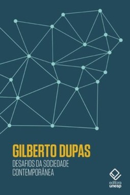 Desafios da sociedade contemporânea: reflexões de gilberto dupas