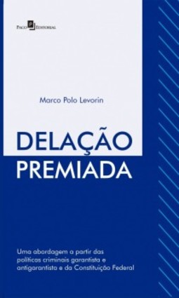 Delação premiada: uma abordagem a partir das políticas criminais garantista e antigarantista e da Constituição Federal