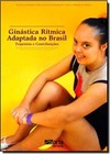 Ginastica Ritmica Adaptada No Brasil: Trajetorias E Contribuicoes