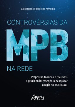 Controvérsias da MPB na rede: propostas teóricas e métodos digitais na internet para pesquisar a sigla no século XXI