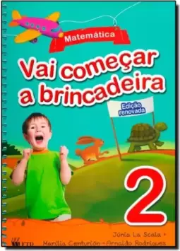 Vai Comecar A Brincadeira - Matematica, V.2 - Educacao Infantil - Infantil Ii