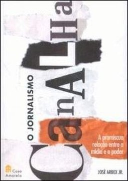 O Jornalismo Canalha: a Promíscua Relação Entre a Mídia e o Poder