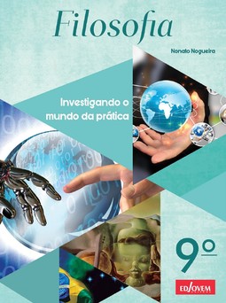 Filosofia: investigando o mundo da prática - 9º Ano (Livro do Professor)