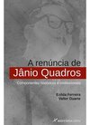 A renúncia de Jânio Quadros: componentes históricos e institucionais
