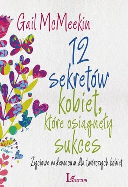 12 sekretów kobiet które osiągnęły sukces: Życiowe vademecum dla twórczych kobiet