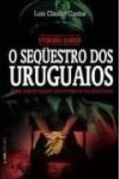 Operação Condor : o Sequestro dos Uruguaios