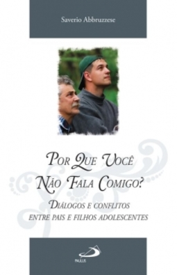 Por que você não fala comigo?: diálogos e conflitos entre pais e filhos adolescentes