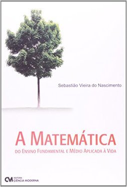 A MATEMATICA DO ENSINO FUNDAMENTAL E MEDIO APLICADA A VIDA