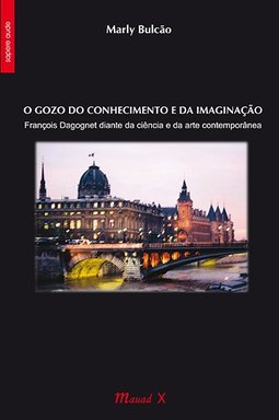 O gozo do conhecimento e da imaginação: François Dagognet diante da ciência e da arte contemporânea