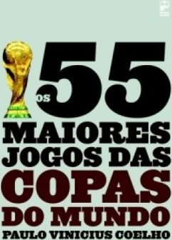 Os 55 Maiores Jogos das Copas do Mundo