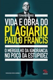 Vida E Obra Do Plagiário Paulo Francis