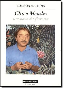 Chico Mendes - Um povo da Floresta