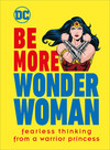 Be More Wonder Woman: Fearless thinking from a warrior princess