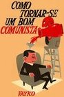 Como Tornar-Se um Bom Comunista