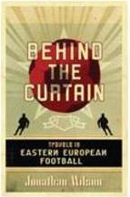 BEHIND THE CURTAIN: TRAVELS IN EASTERN...FOOTBALL