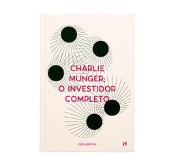 Charlie Munger: O Investidor Completo - Desenvolva a mentalidade do investidor de sucesso.