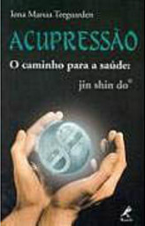 Acupressão: o Caminho para a Saúde: Jin Shin Do
