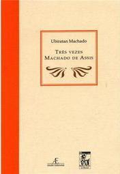 Três Vezes Machado de Assis
