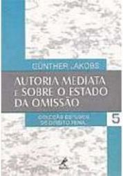 Autoria Mediata e Sobre o Estado da Omissão - vol. 5