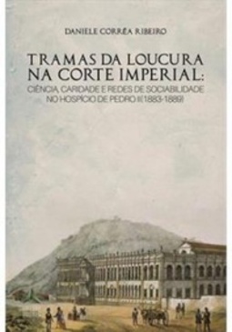 Tramas da Loucura na Corte Imperial (1883-1889)