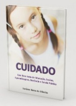 Cuidado: este livro trata de Educação, Ensino, Aprendizagem, Docência e Escola Pública