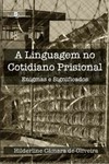 A linguagem no cotidiano prisional: enigmas e significados