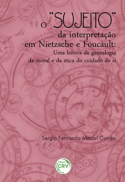 O “sujeito” da interpretação em Nietzsche e Foucault: uma leitura da genealogia da moral e da ética do cuidado de si