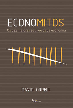Economitos: Os dez maiores equívocos da economia