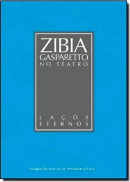 Laços Eternos: Coleção Zibia Gasparetto no Teatro
