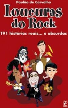 Loucuras do Rock - 191 Histórias Reais... e Absurdas