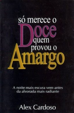 Só Merece o Doce Quem Provou o Amargo