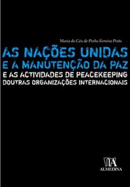 As Nações Unidas e a manutenção da paz: e as actividades de peacekeeping doutras organizações internacionais