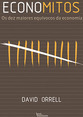 Economitos: Os dez maiores equívocos da economia