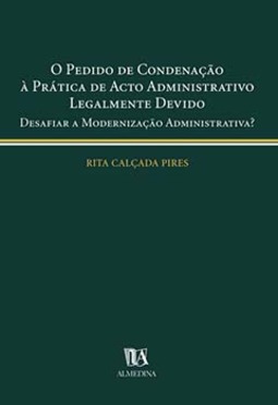 O pedido de condenação à prática de acto administrativo legalmente devido: desafiar a modernização administrativa?