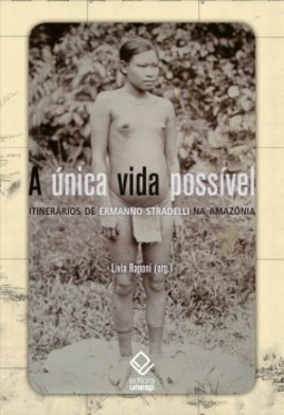 A única vida possível: Itinerários de Ermanno Stradelli na Amazônia