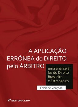A aplicação errônea do direito pelo árbitro: uma análise à luz do direito brasileiro e estrangeiro