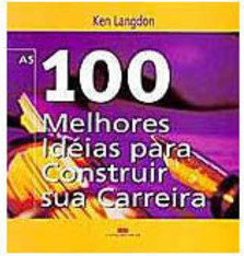 As 100 Melhores Idéias para Construir Sua Carreira
