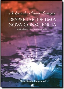 Era da Nova Energia, A: Despertar de uma Nova Consciência