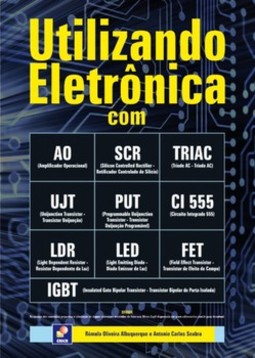 Utilizando eletrônica com AO, SCR, TRIAC, UJT, PUT, CI 555, LDR, LED, FET, IGBT