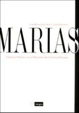 Marias: a Jornada Heróica de 50 Mulheres que Fizeram História