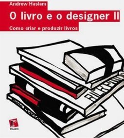 O Livro e o Designer II: Como Criar e Produzir livros