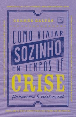 Como Viajar Sozinho em Tempos de Crise Financeira e Existencial