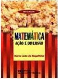 Matemática: Ação e Diversão - Iniciação - 1 Grau